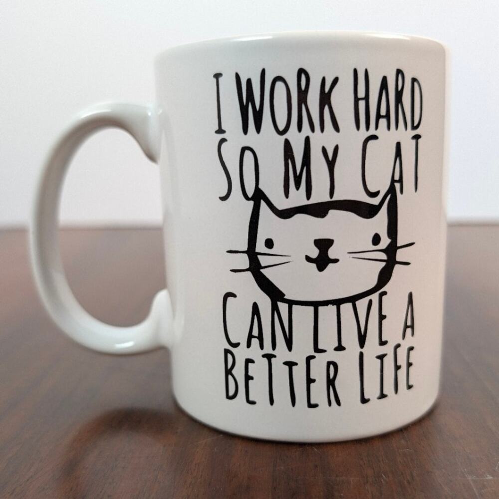 Funny Cat Lover Coffee Mug I Work Hard So My Cat Can Live a Better Life